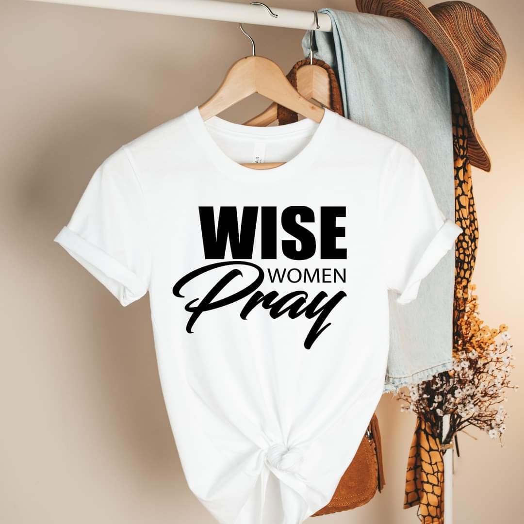WISE WOMEN PRAY T-SHIRT