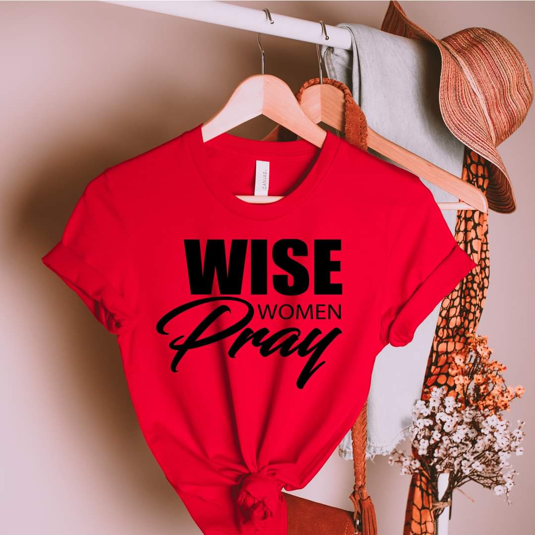 WISE WOMEN PRAY T-SHIRT