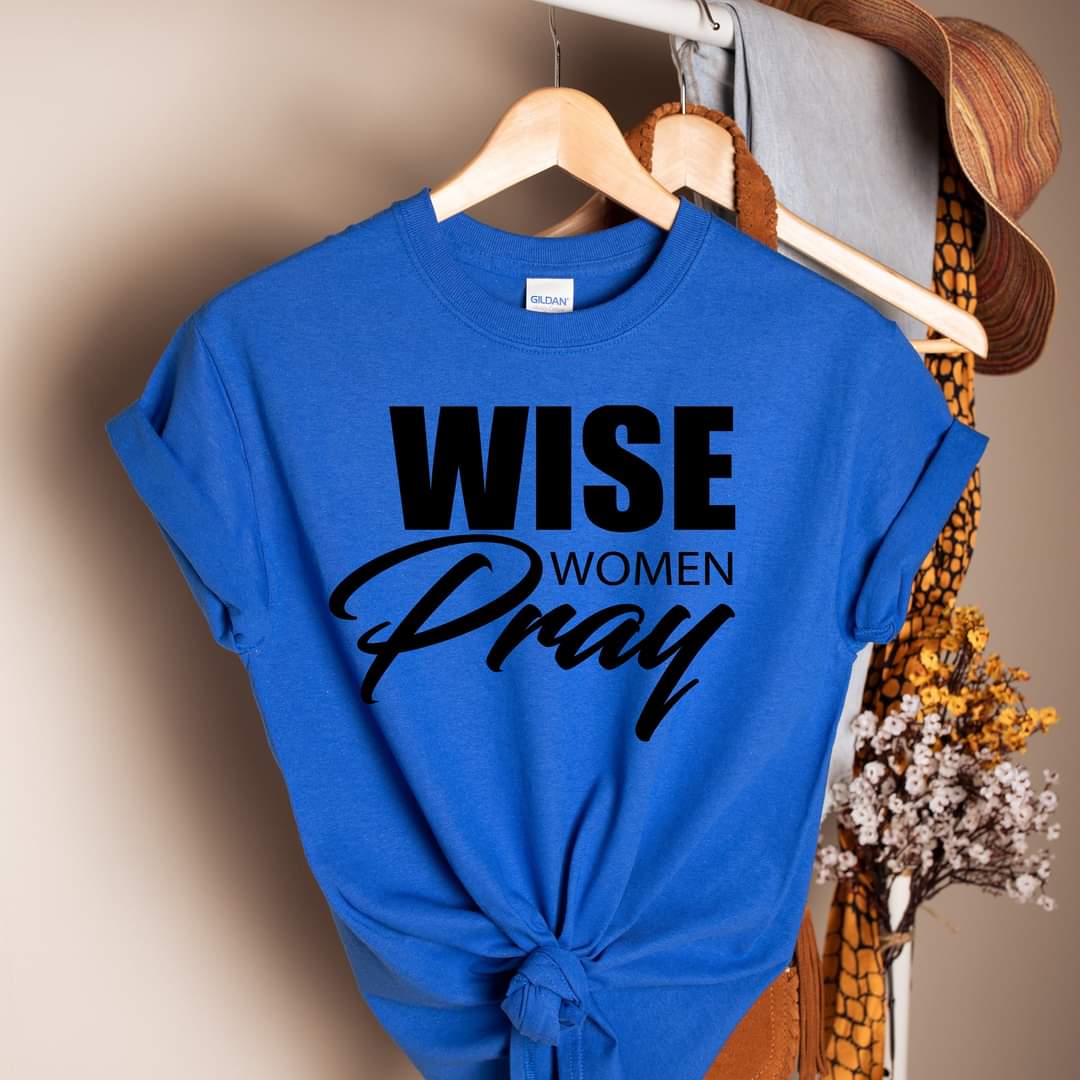 WISE WOMEN PRAY T-SHIRT